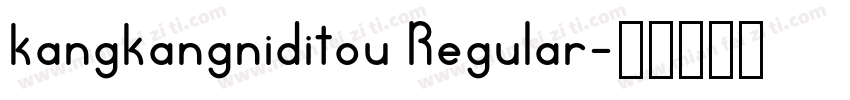 kangkangniditou Regular字体转换